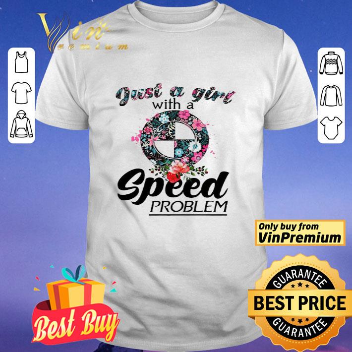 Floral Just A Girl With A Bmw Speed Problem shirt