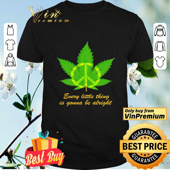 Hippie Marijuana every little thing is gonna be alright shirt