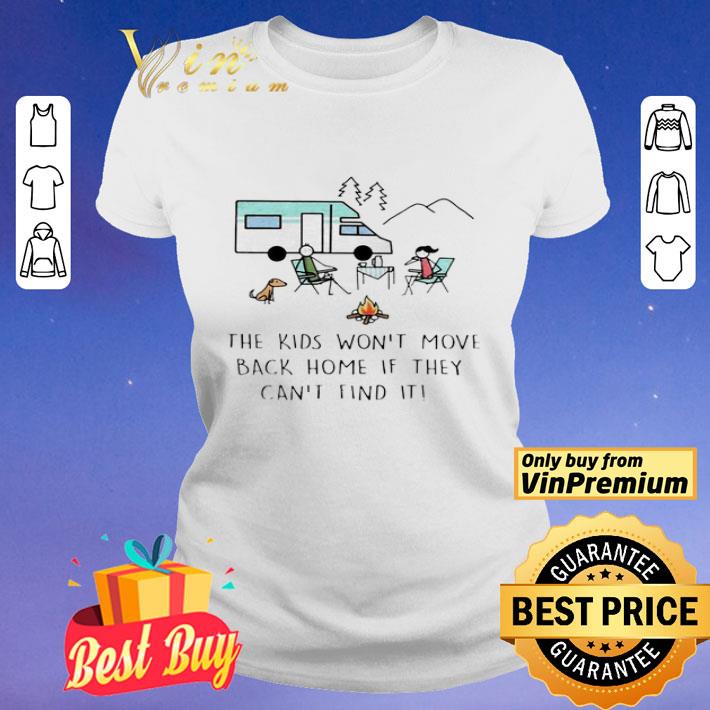 The kids won’t move back home If they can’t find it shirt