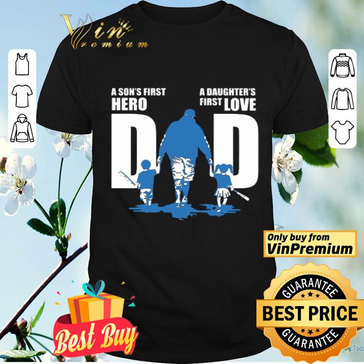 Dad A Son’s First Hero A Daughter’s First Love shirt