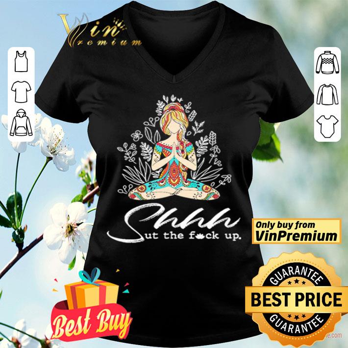 Hippie Yoga Girl Shhhut The Fuck Up shirt