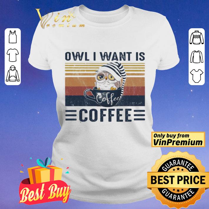 Owl i want is Coffee vintage shirt