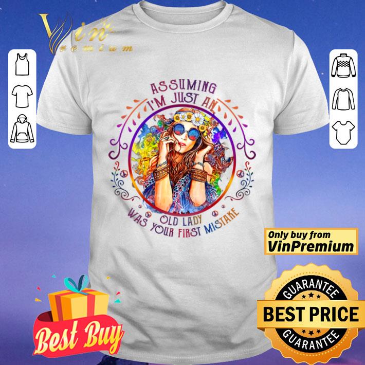 Girl Hippie Assuming I& 39 Just An Old Lady Was Your First Mistake shirt