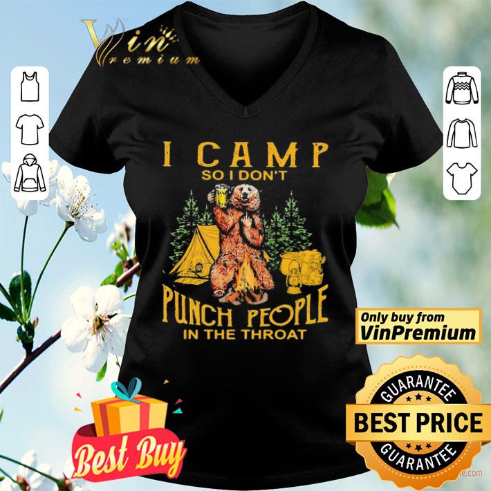 Bear drinking beer i camp so i dont punch people in the throat shirt