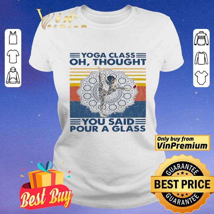 Yoga Class Oh thought You said pour a glass vintage shirt