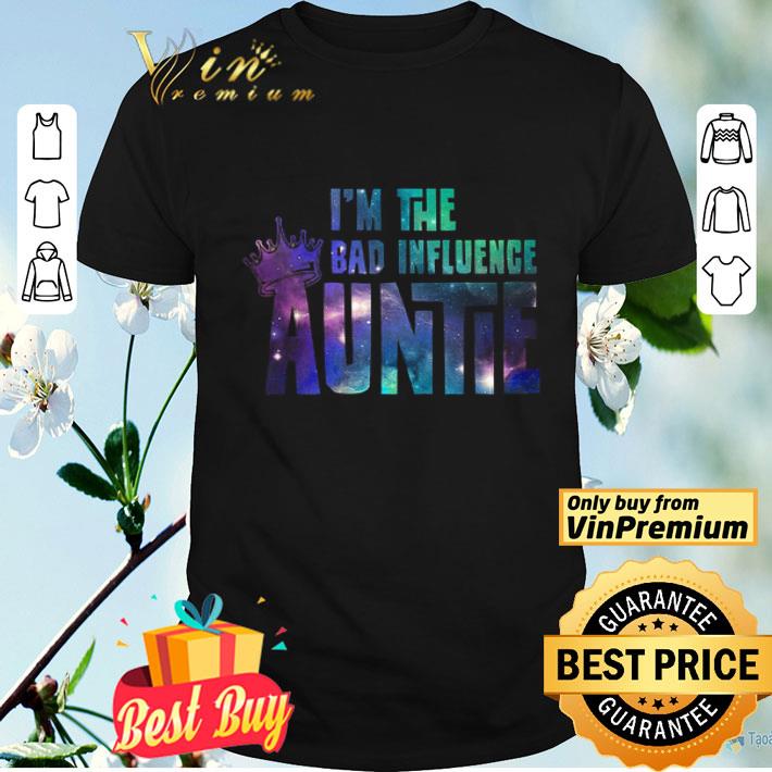 I'm The Bad Influence Aunt shirt