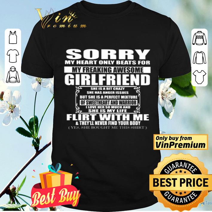 Sorry girlfriend she is a bit crazy flirt with me and they’ll never find your body shirt