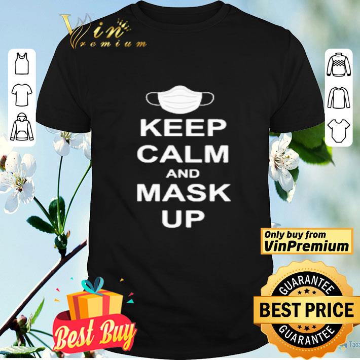 Keep Calm And Mask Up shirt