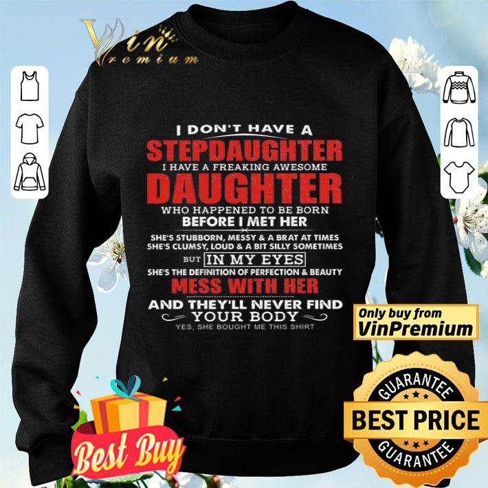 I Dont Have A Stepdaughter I Have A Freaking Awesome Daughter Who Happens Shirt Hoodie