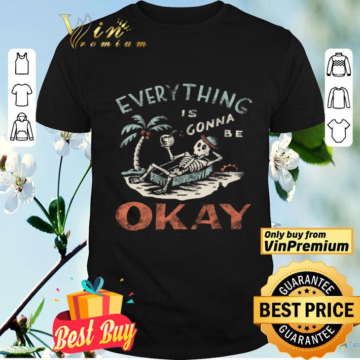 Skeleton On The Beach Everything Is Gonna Be Okay shirt