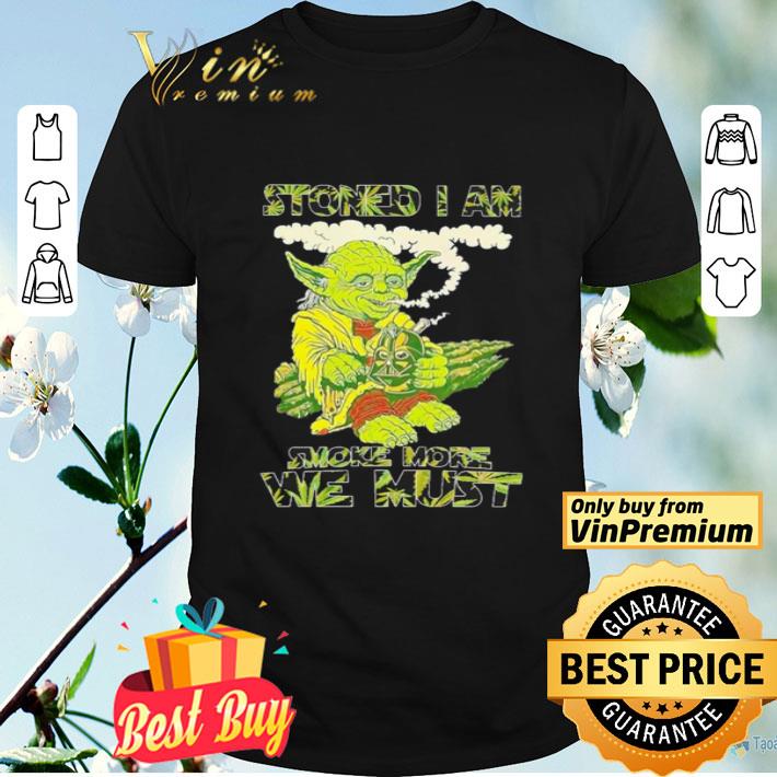 Star Wars Yoda stoned I am smoke more we must shirt