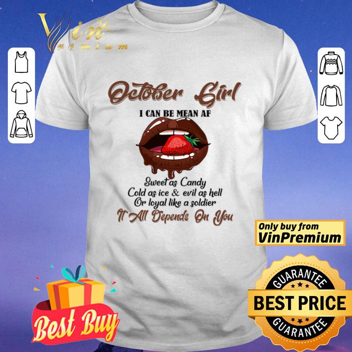 October Girl I Can Be Mean Af Sweet As Candy Cold As Ice & Evil As Hell shirt