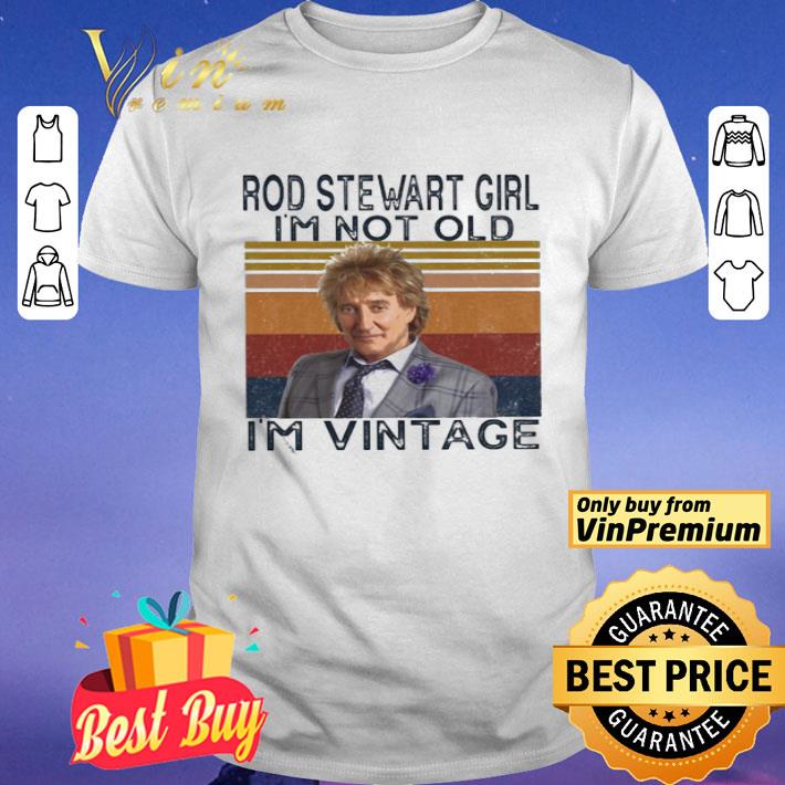 Rod Stewart girl i’m not old i’m Vintage shirt
