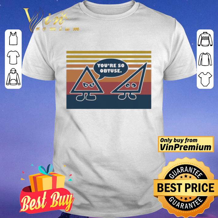 You’re So Obtuse Math Vintage Retro shirt