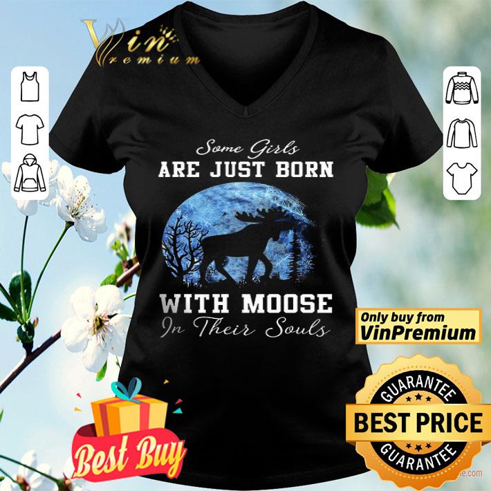 Some Girls Are Just Born With Moose In Their Souls shirt