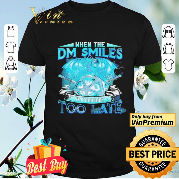 Dragon When The Dm Smiles Its Already Too Late shirt