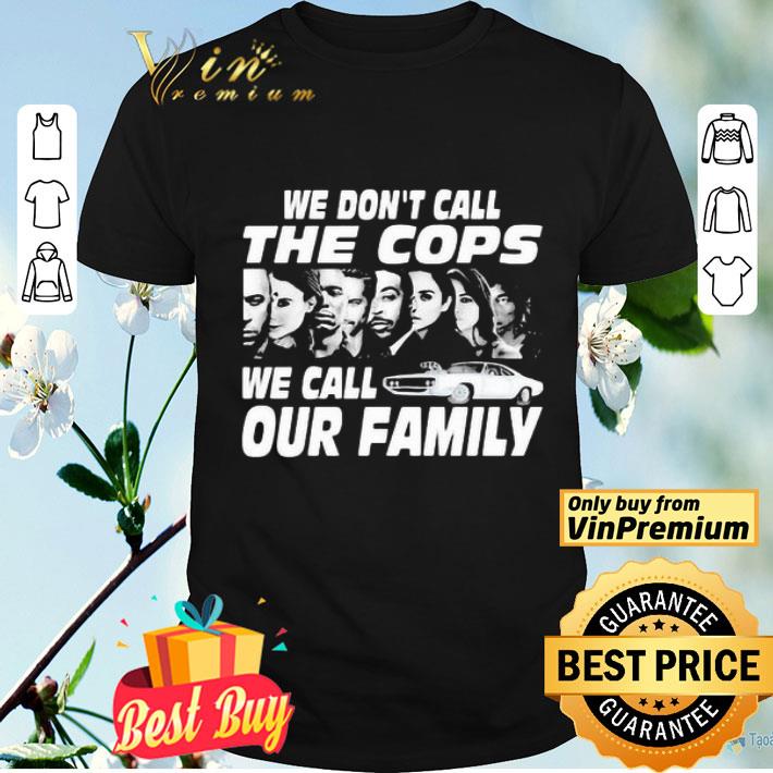 We don’t call the cops we call our family shirt