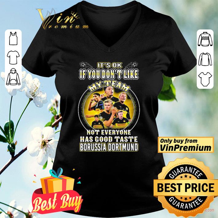 It’s ok if you don’t like my team not everyone has good taste borussia dortmund shirt