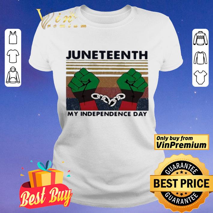 Juneteenth My Independence Day The fist Vintage shirt