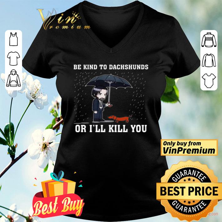 John Wick Be Kind To Dachshunds Or I'll Kill You shirt
