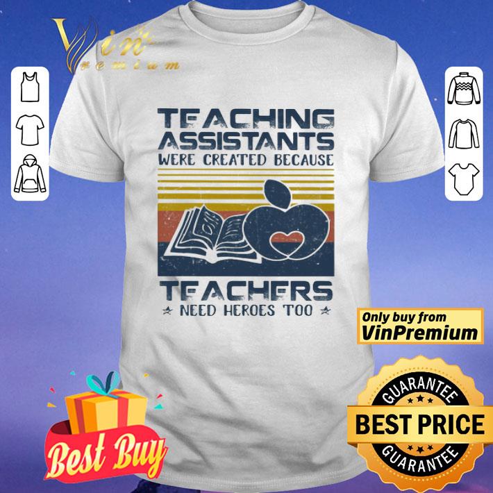 Teaching Assistants Were Created Because Teacers Need Heroes Too Book Vintage Retro shirt
