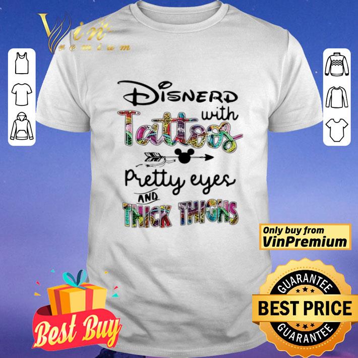 Disnerd With Tattoos Pretty Eyes And Thick Thighs shirt
