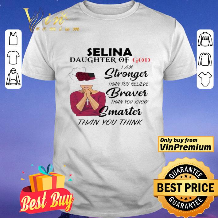 Selina daughter of god I am stronger than you believe braver than you know shirt