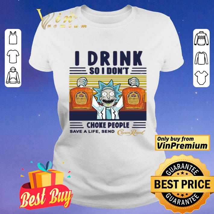 Rick Sanchez I Drink So I Don’t Choke People Save A Life Send Vintage shirt