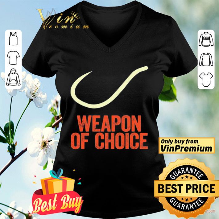 Fishing Weapon Of Choice shirt