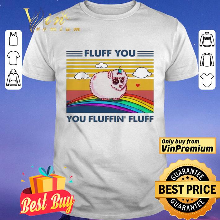 Rainbow Unicorn Fluff You Fluffin Fluff Vintage shirt