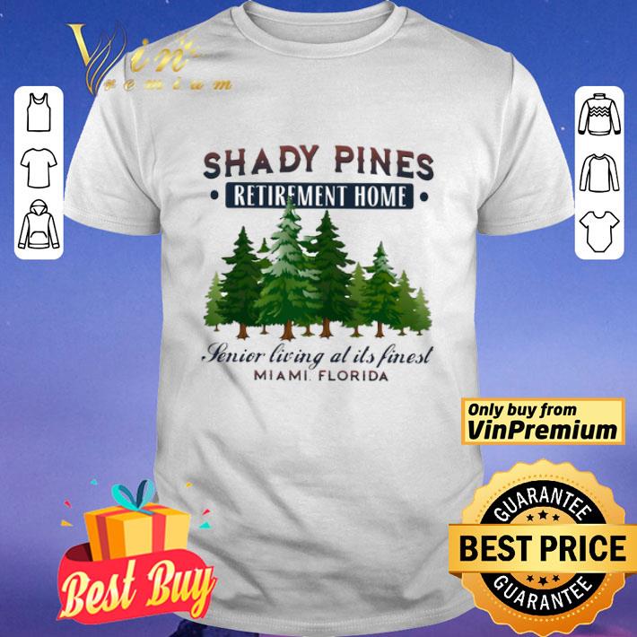 Shady Pines Retirement Home Senior Living At Its Finest Miami Florida shirt