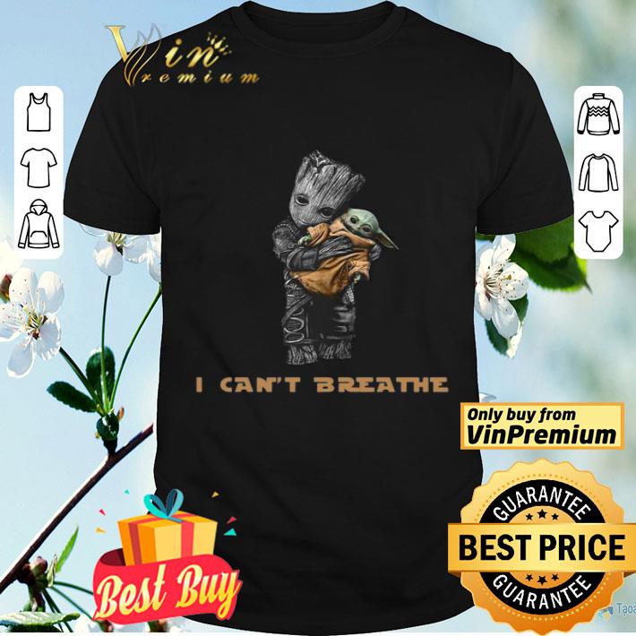 Star War Baby Groot Hug Baby Yoda I Can’t Breathe shirt