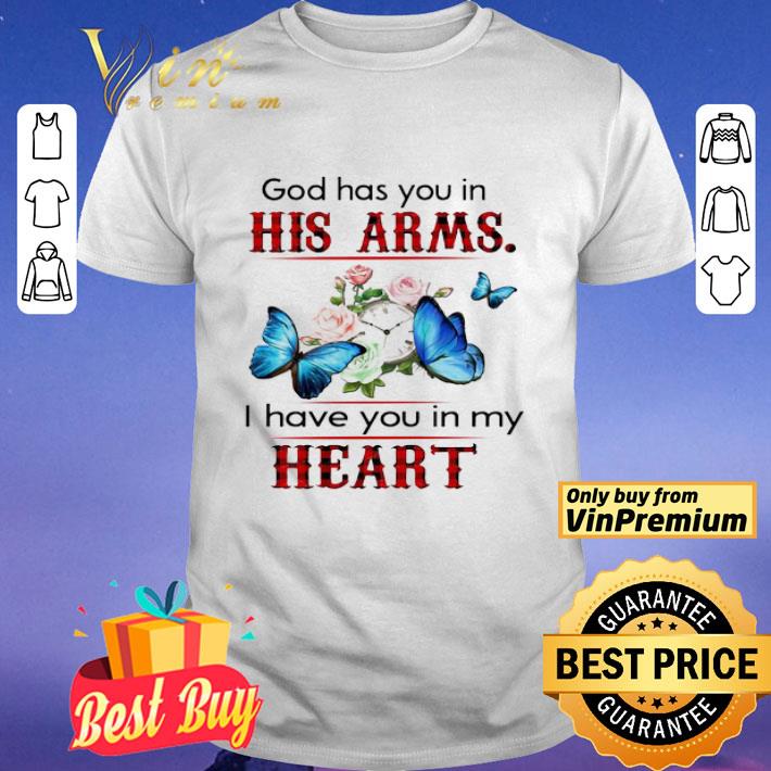 Butterfly god has you in his Arms i have you in My heart shirt