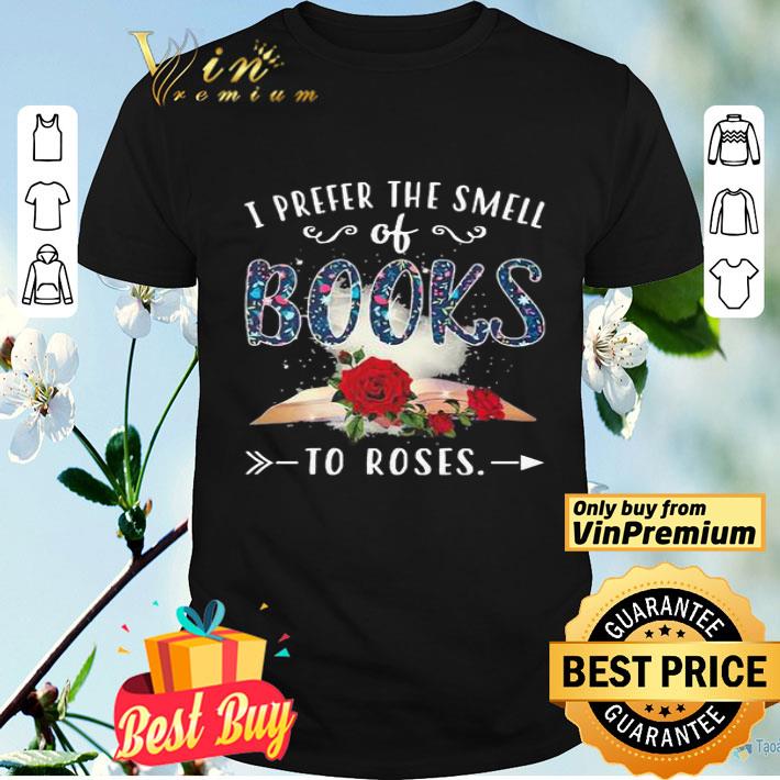 I prefer the smell of books To roses shirt