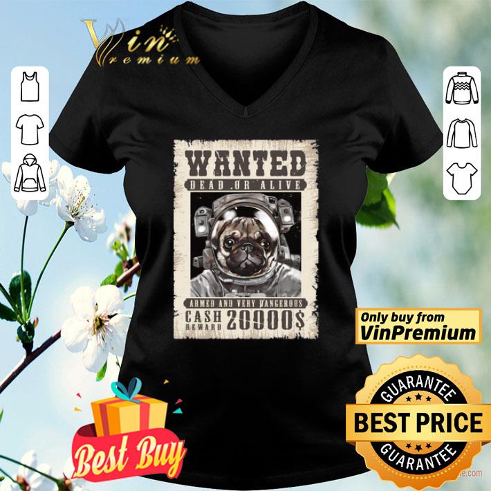 Pug Wanted Dead Or Alive Armed And Very Dangerous Cash Reward 20000$ shirt