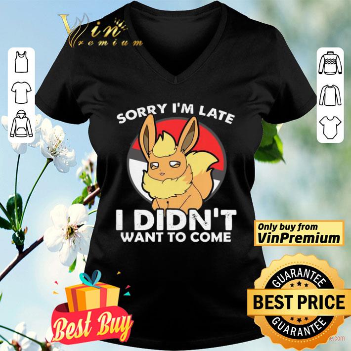 Pokemon Eevee Sorry I’m Late I didnt Want To Come shirt