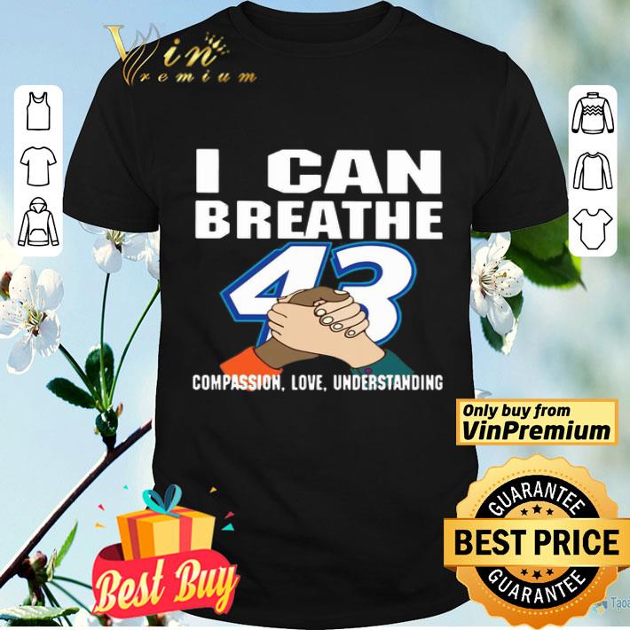 I Can Breathe 43 Compassion Love Understanding shirt