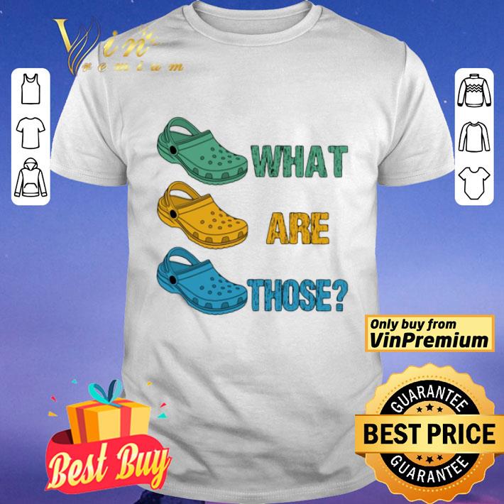 Crocs What Are Those shirt