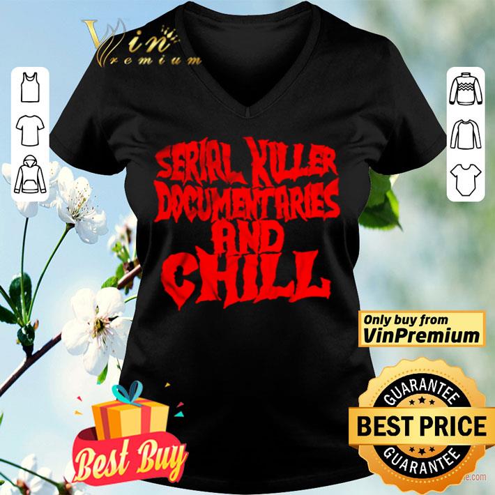 Serial Killer Documentaries and Chill shirt