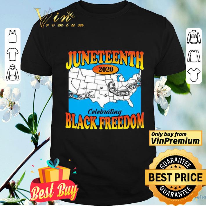 Juneteenth 2020 Celebrating Black Freedom shirt