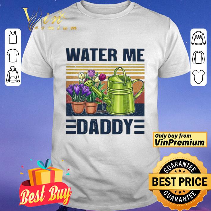 GOOD GARDEN WATER ME DADDY VINTAGE shirt