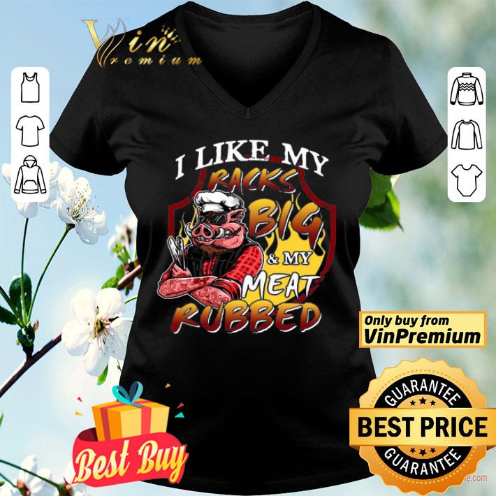 I Like My Racks Big And My Meat Rubbed Funny Humour BBQ Grilling shirt