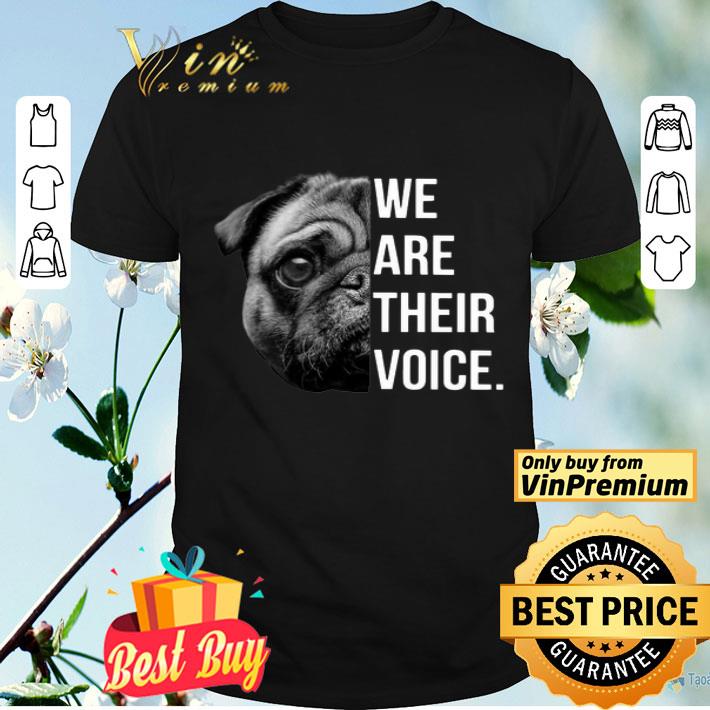 Pug We Are Their Voice shirt