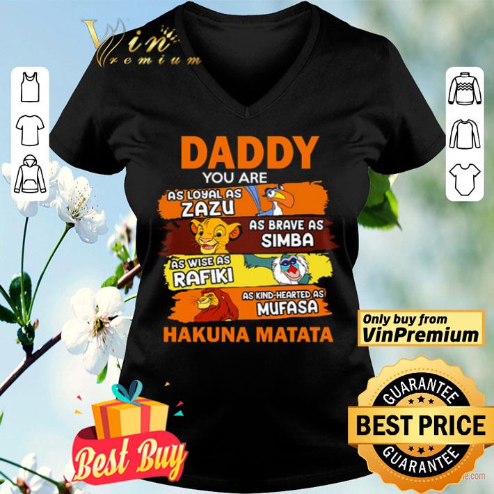 Daddy you are as loyal as Zazu as brave as Simba Hakuna Matata shirt