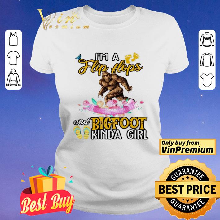 I’m flip flops and bigfoot kinda girl shirt
