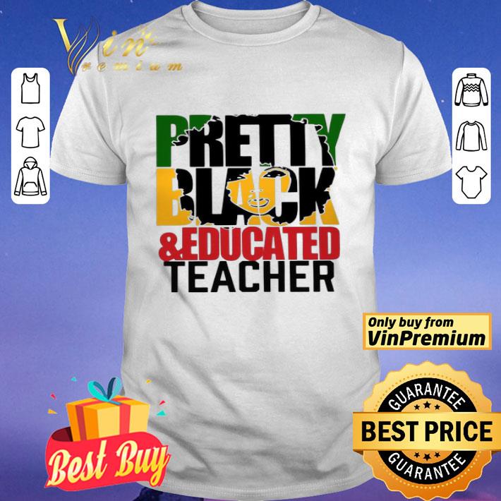 Pretty Black And Educated Teacher shirt