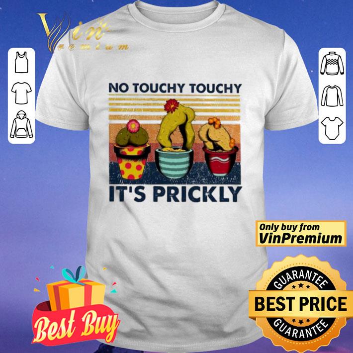 No touchy touchy it’s prickly shirt