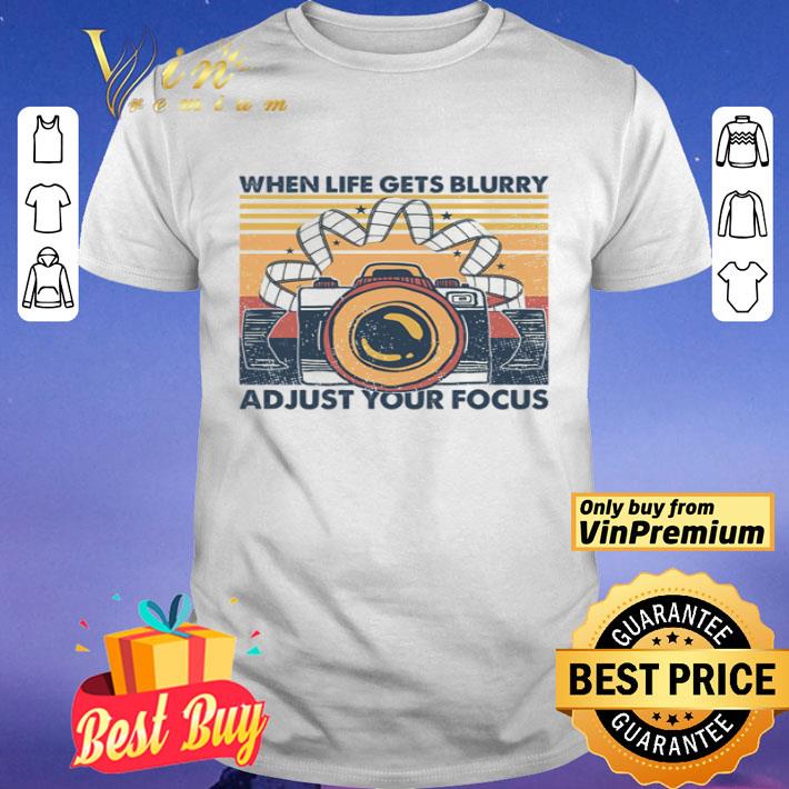 When life gets blurry adjust your focus retro shirt
