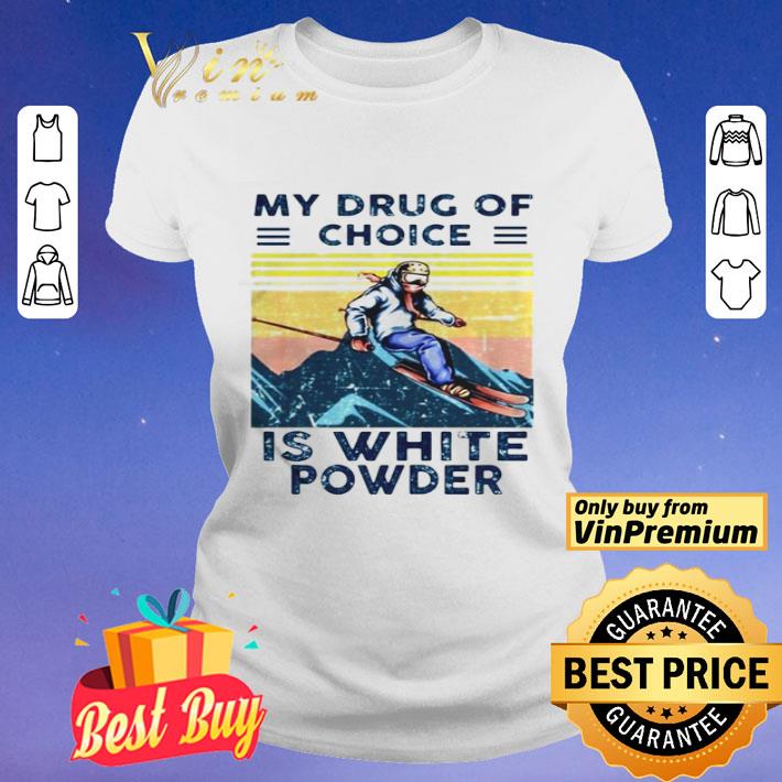 Snowboarding my drug of choice is white powder vintage shirt