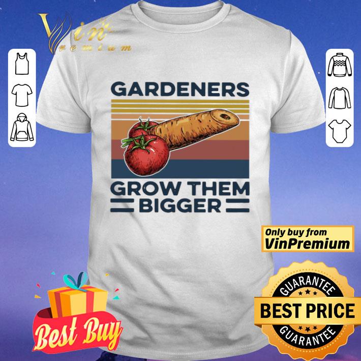 Gardeners Grow Them Bigger Vintage shirt